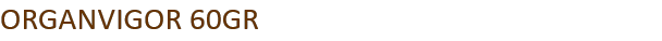 ORGANVIGOR 60GR 